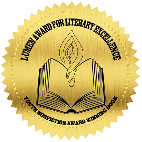 The 2013 Children's Literary Classics Lumen Award for Literary Excellence and Pre-teen/Tween Historical Nonfiction Book Award